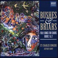 Bushes & Briars: Folk-Songs for Choirs Books 1 & 2 - St. Charles Singers/Jeffrey Hunt