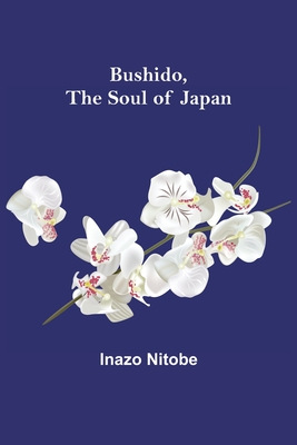 Bushido, the Soul of Japan - Nitobe, Inazo