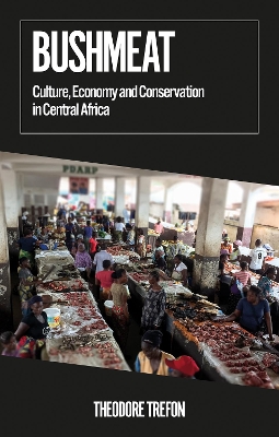 Bushmeat: Culture, Economy and Conservation in Central Africa - Trefon, Theodore