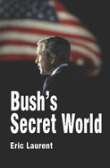 Bush's Secret World: Religion, Big Business and Hidden Networks