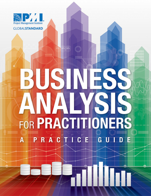 Business Analysis for Practitioners: A Practice Guide - Project Management Institute