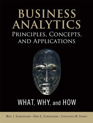 Business Analytics Principles, Concepts, and Applications: What, Why, and How - Schniederjans, Marc J, and Schniederjans, Dara G, and Starkey, Christopher M