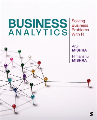Business Analytics: Solving Business Problems with R - Mishra, Arul, and Mishra, Himanshu