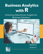 Business Analytics with R: Unlocking Data-Driven Insights for Business Solutions