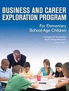 Business and Career Exploration Program for Elementary School-Age Children Curriculum Manual: A Program of the Interfaith Social Change Movement