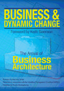 Business and Dynamic Change: The Arrival of Business Architecture