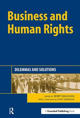 Business and Human Rights: Dilemmas and Solutions - Sullivan, Rory (Editor), and Robinson, Mary (Editor)