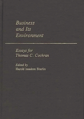 Business and Its Environment: Essays for Thomas C. Cochran - Cochran, Thomas Childs, and Sharlin, Harold Issadore (Editor)