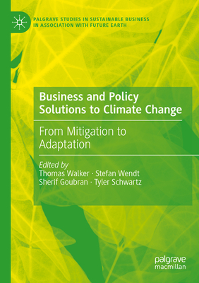 Business and Policy Solutions to Climate Change: From Mitigation to Adaptation - Walker, Thomas (Editor), and Wendt, Stefan (Editor), and Goubran, Sherif (Editor)