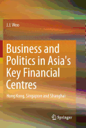 Business and Politics in Asia's Key Financial Centres: Hong Kong, Singapore and Shanghai
