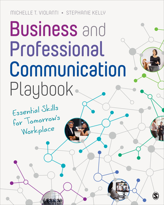 Business and Professional Communication Playbook: Essential Skills for Tomorrow s Workplace - Violanti, Michelle T, and Kelly, Stephanie E