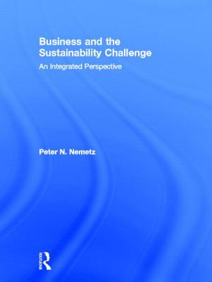 Business and the Sustainability Challenge: An Integrated Perspective - Nemetz, Peter N