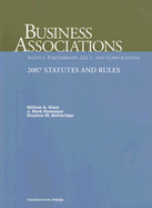 Business Associations: Agency, Partnerships, LLCs and Corporations: 2007 Statutes and Rules