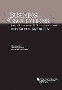 Business Associations: Agency, Partnerships, Llcs, and Corporations: 2014 Statutes and Rules