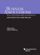 Business Associations: Agency, Partnerships, LLCs, and Corporations, 2015 Statutes and Rules