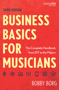 Business Basics for Musicians: The Complete Handbook from DIY to the Majors