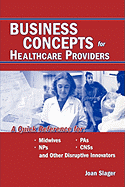 Business Concepts for Healthcare Providers: A Quick Reference for Midwives, NPs, PAs, CNSs, and Other Disruptive Innovators