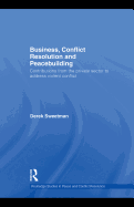 Business, Conflict Resolution and Peacebuilding: Contributions from the Private Sector to Address Violent Conflict - Sweetman, Derek