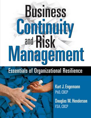 Business Continuity and Risk Management: Essentials of Organizational Resilience - Engemann, Kurt J, and Henderson, Douglas M