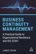 Business Continuity Management: A Practical Guide to Organizational Resilience and ISO 22301