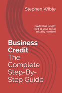 Business Credit the Complete Step-By-Step Guide