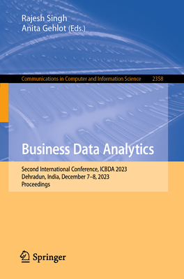 Business Data Analytics: Second International Conference, ICBDA 2023, Dehradun, India, December 7-8, 2023, Proceedings - Singh, Rajesh (Editor), and Gehlot, Anita (Editor)