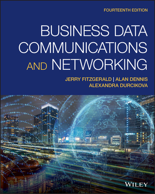 Business Data Communications and Networking - FitzGerald, Jerry, and Dennis, Alan, and Durcikova, Alexandra
