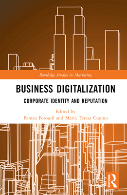 Business Digitalization: Corporate Identity and Reputation - Foroudi, Pantea (Editor), and Cuomo, Maria Teresa (Editor)