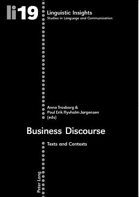 Business Discourse: Texts and Contexts - Gotti, Maurizio (Editor), and Trosborg, Anna (Editor), and Jrgensen, Poul Erik Flyvholm (Editor)