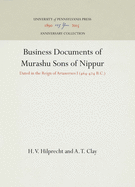 Business Documents of Murashu Sons of Nippur Dated in the Reign of Artaxerxes I. (464-424 B. C.)