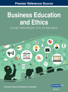 Business Education and Ethics: Concepts, Methodologies, Tools, and Applications