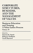 Business Education and Training: A Value-Laden-Process, Corporate Structures, Business, and the Management of Values, Volume 4