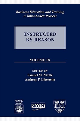 Business Education and Training: A Value-Laden Process - Natale, Samuel M (Editor), and Libertella, Anthony F (Editor), and Morey, Susan Elizabeth, Dr. (Contributions by)