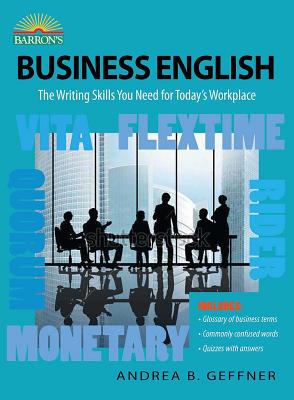 Business English: The Writing Skills You Need for Today's Workplace - Geffner, Andrea B