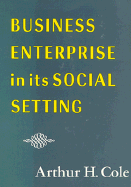 Business Enterprise in Its Social Setting: ,