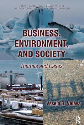 Business, Environment, and Society: Themes and Cases - Veleva, Vesela R, and Levenstein, Charles, PhD, and Wooding, John, PhD