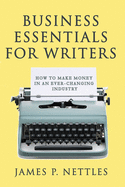 Business Essentials for Writers: How to Make Money in an Ever-Changing Industry