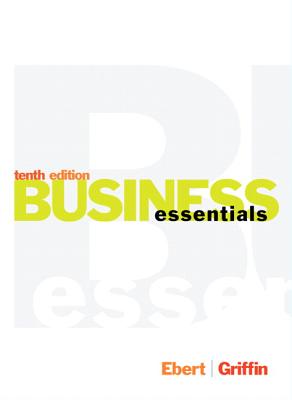 Business Essentials - Ebert, Ronald J., and Griffin, Ricky W.