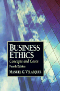 Business Ethics: Concepts and Cases - Velasquez, Manuel, and Velazquez, Manuel