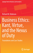 Business Ethics: Kant, Virtue, and the Nexus of Duty: Foundations and Case Studies