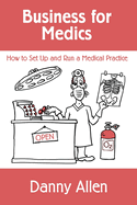 Business for Medics: How to Set Up and Run a Medical Practice