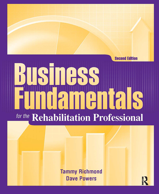 Business Fundamentals for the Rehabilitation Professional - Richmond, Tammy, MS, Otrl, and Powers, Dave, PT, DPT, Ma, MBA