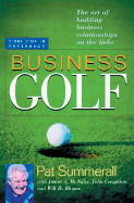 Business Golf: The Art of Building Business Relationships on the Links - Summerall, Pat, and McNulty, James A, and Creighton, John