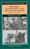 Business, Government, and the End of Empire: Malaya, 1942-1957