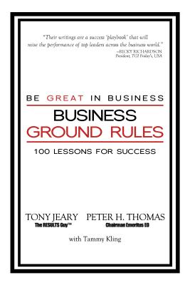 Business Ground Rules: Be Great in Business - Jeary, Tony, and Thomas, Peter H, and King, Tammy