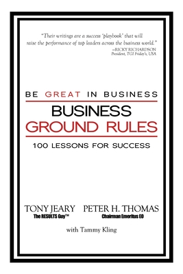 Business Ground Rules: Be Great in Business - Jeary, Tony, and Thomas, Peter, Dr., M.D.