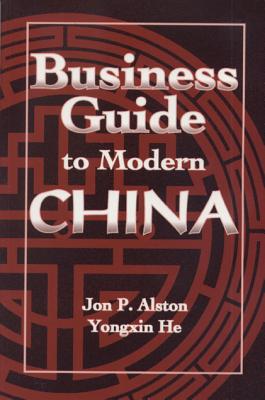 Business Guide to Modern China - Alston, Jon P, and He, Yongxin