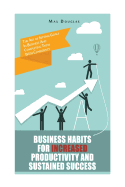 Business Habits for Increased Productivity and Sustained Success: The Art of Setting Goals in Business and Completing Them with Confidence