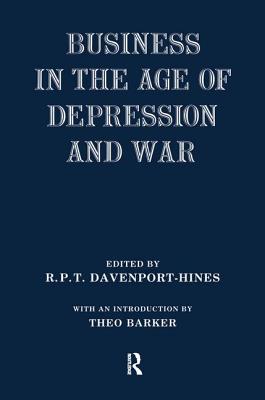 Business in the Age of Depression and War - Davenport-Hines, R.P.T. (Editor)