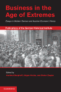 Business in the Age of Extremes: Essays in Modern German and Austrian Economic History